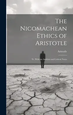 L'éthique à Nicomaque d'Aristote : Tr. Avec une analyse et des notes critiques - The Nicomachean Ethics of Aristotle: Tr. With an Analysis and Critical Notes