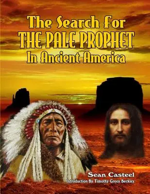 La recherche du prophète pâle dans l'Amérique ancienne - The Search For The Pale Prophet In Ancient America