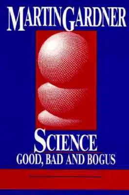 La science : Le bon, le mauvais et le faux - Science: Good, Bad, and Bogus