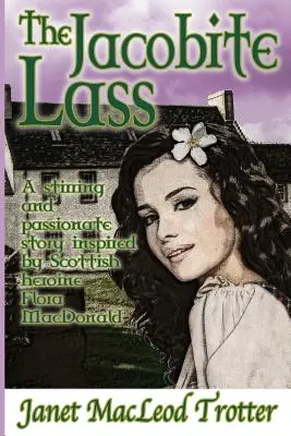 La jeune fille jacobite : Une histoire passionnante et passionnée inspirée par l'héroïne écossaise Flora MacDonald. - The Jacobite Lass: A stirring and passionate story inspired by the Scottish heroine, Flora MacDonald