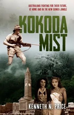 La brume de Kokoda : Les Australiens luttent pour leur avenir, chez eux et dans la jungle de Nouvelle-Guinée - Kokoda Mist: Australians fighting for their future, at home and in the New Guinea jungle
