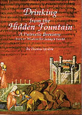 Boire à la fontaine cachée : Un bréviaire patristique. Ancienne sagesse pour le monde d'aujourd'hui Volume 148 - Drinking from the Hidden Fountain: A Patristic Breviary. Ancient Wisdom for Today's World Volume 148