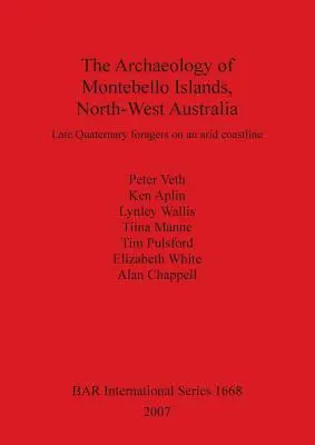 L'archéologie des îles Montebello, au nord-ouest de l'Australie : Des fourrageurs du Quaternaire tardif sur un littoral aride - The Archaeology of Montebello Islands, North-West Australia: Late Quaternary foragers on an arid coastline