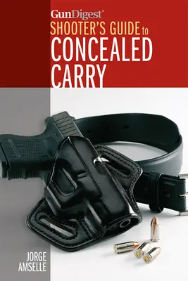 Gun Digest's Shooter's Guide to Concealed Carry (en anglais) - Gun Digest's Shooter's Guide to Concealed Carry