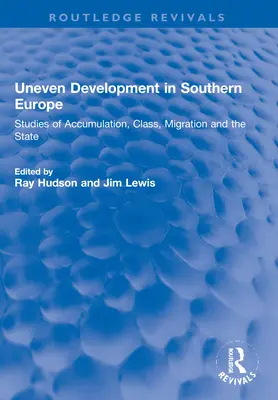 Le développement inégal en Europe du Sud : études sur l'accumulation, la classe, la migration et l'État - Uneven Development in Southern Europe: Studies of Accumulation, Class, Migration and the State