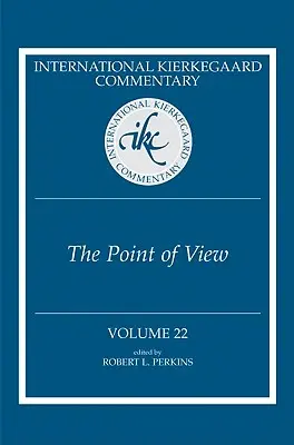 International Kierkegaard Commentary Volume 22 : Le point de vue - International Kierkegaard Commentary Volume 22: The Point of View