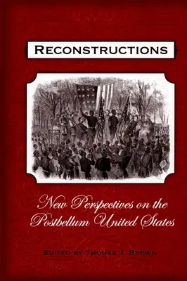 Reconstructions : Nouvelles perspectives sur l'Amérique de l'après-guerre - Reconstructions: New Perspectives on Postbellum America