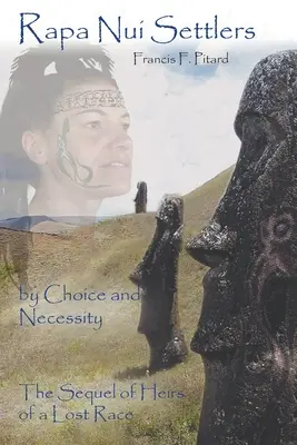 Les colons de Rapa Nui : Par choix et par nécessité, la suite des Héritiers d'une race perdue - Rapa Nui Settlers: By Choice and Necessity the Sequel of Heirs of a Lost Race