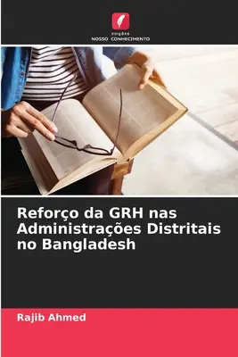 Renforcement de la GRH dans les administrations régionales du Bangladesh - Reforo da GRH nas Administraes Distritais no Bangladesh