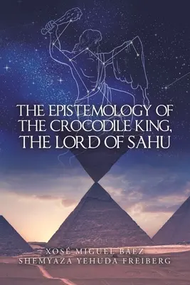 L'épistémologie du roi crocodile, le seigneur de Sahu - The Epistemology of the Crocodile King, the Lord of Sahu