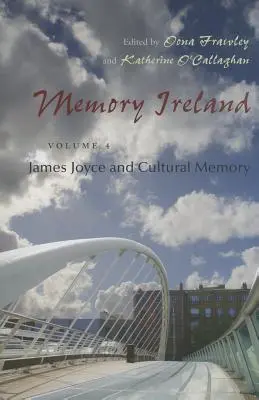 Memory Ireland : Volume 4 : James Joyce et la mémoire culturelle - Memory Ireland: Volume 4: James Joyce and Cultural Memory