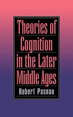 Les théories de la cognition au Moyen Âge tardif - Theories of Cognition in the Later Middle Ages