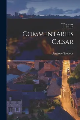 Les Commentaires Csar - The Commentaries Csar