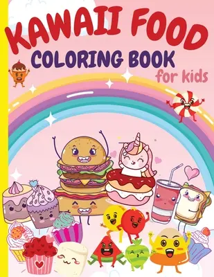 Kawaii Food Coloring Book for Kids : Super Cute Food Coloring Book For Kids and All Ages 80 Adorable & Relaxing Easy Kawaii with Cute Dessert, Cupcake, - Kawaii Food Coloring Book for Kids: Super Cute Food Coloring Book For Kids and All Ages 80 Adorable & Relaxing Easy Kawaii with Cute Dessert, Cupcake,