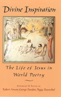 L'inspiration divine : La vie de Jésus dans la poésie mondiale - Divine Inspiration: The Life of Jesus in World Poetry