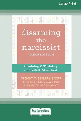 Désarmer le narcissique : Survivre et s'épanouir avec le narcissique [édition en gros caractères, 16 pages]. - Disarming the Narcissist: Surviving and Thriving with the Self-Absorbed [Large Print 16 Pt Edition]