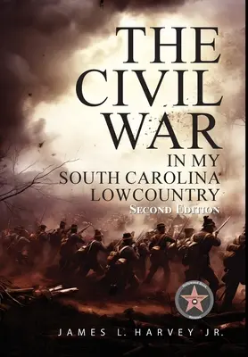 La guerre de Sécession dans mon arrière-pays de Caroline du Sud - The Civil War In My South Carolina Lowcountry
