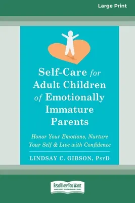 Prendre soin de soi pour les enfants adultes de parents émotionnellement immatures : Honorez vos émotions, nourrissez votre moi et vivez avec confiance [Large Print 16 Pt Edit - Self-Care for Adult Children of Emotionally Immature Parents: Honor Your Emotions, Nurture Your Self, and Live with Confidence [Large Print 16 Pt Edit