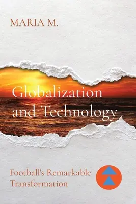 Mondialisation et technologie : La transformation remarquable du football - Globalization and Technology: Football's Remarkable Transformation