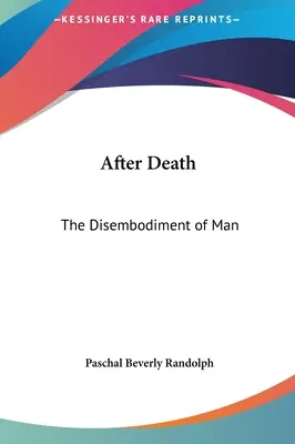 Après la mort : La désincarnation de l'homme - After Death: The Disembodiment of Man