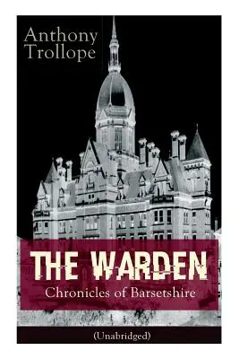 The Warden - Chronicles of Barsetshire (Unabridged) : Classique victorien - The Warden - Chronicles of Barsetshire (Unabridged): Victorian Classic