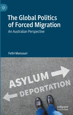 La politique mondiale de la migration forcée : Une perspective australienne - The Global Politics of Forced Migration: An Australian Perspective