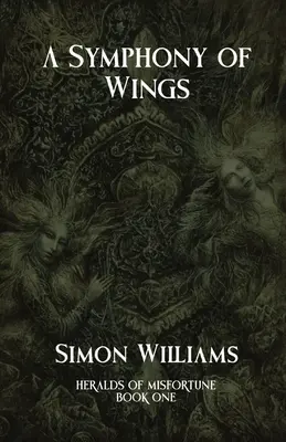 Une symphonie d'ailes : Les hérauts de l'infortune : Livre I - A Symphony of Wings: Heralds of Misfortune: Book I