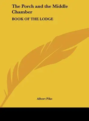 Le Porche et la Chambre du Milieu : Livre de la Loge - The Porch and the Middle Chamber: Book of the Lodge