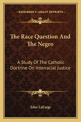 La question raciale et les noirs : Une étude de la doctrine catholique sur la justice interraciale - The Race Question And The Negro: A Study Of The Catholic Doctrine On Interracial Justice