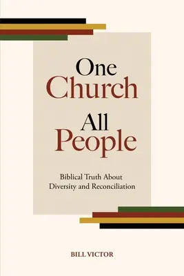 Une Église, tous les peuples : La vérité biblique sur la diversité et la réconciliation - One Church All People: Biblical Truth About Diversity and Reconciliation