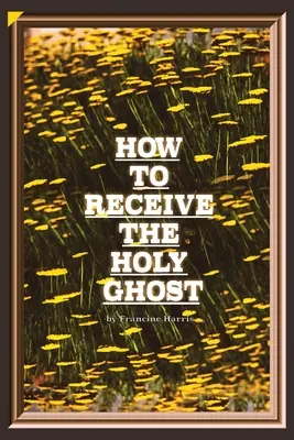 Comment recevoir le Saint-Esprit - How to Receive the Holy Ghost