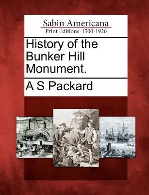 Histoire du monument de Bunker Hill. - History of the Bunker Hill Monument.