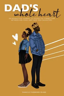 Le cœur entier de papa : Un journal interactif pour approfondir la connexion entre les filles et leurs pères - Dad's Whole Heart: An Interactive Journal to Deepen the Connection Between Girl Dads and Their Daughters