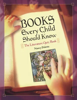 Les livres que chaque enfant doit connaître : Le livre de quiz sur la littérature - Books Every Child Should Know: The Literature Quiz Book