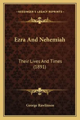 Esdras et Néhémie : Leur vie et leur époque (1891) - Ezra And Nehemiah: Their Lives And Times (1891)