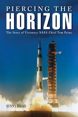 L'horizon se dessine : L'histoire de Tom Paine, chef visionnaire de la NASA - Piercing the Horizon: The Story of Visionary NASA Chief Tom Paine