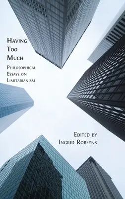 Avoir trop : Essais philosophiques sur le limitarisme - Having Too Much: Philosophical Essays on Limitarianism