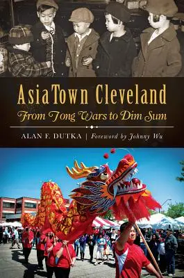 Asiatown Cleveland: : De la guerre des tongs au Dim Sum - Asiatown Cleveland:: From Tong Wars to Dim Sum