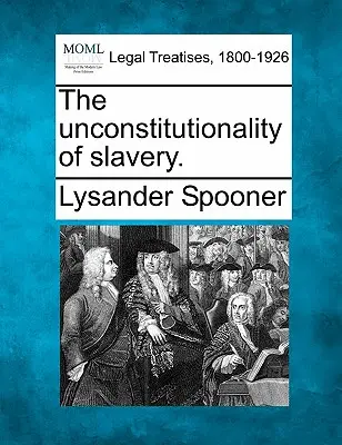 L'inconstitutionnalité de l'esclavage. - The Unconstitutionality of Slavery.