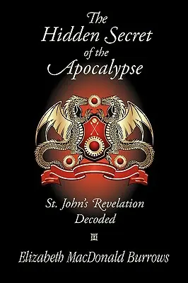 Le secret caché de l'Apocalypse : L'Apocalypse de Saint-Jean décodée - The Hidden Secret of the Apocalypse: St. John's Revelation Decoded