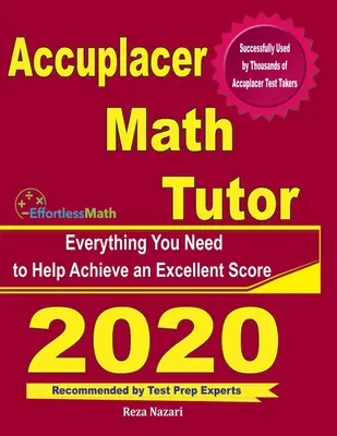 Accuplacer Math Tutor : Tout ce dont vous avez besoin pour obtenir un excellent score - Accuplacer Math Tutor: Everything You Need to Help Achieve an Excellent Score