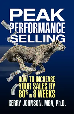 Peak Performance Selling : Comment augmenter vos ventes de 80% en 8 semaines - Peak Performance Selling: How to Increase Your Sales by 80% in 8 Weeks