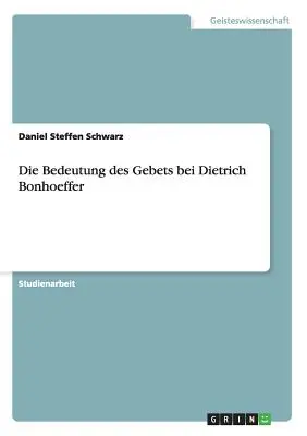 L'importance de la foi chez Dietrich Bonhoeffer - Die Bedeutung des Gebets bei Dietrich Bonhoeffer