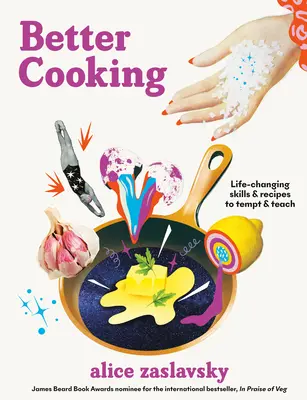 Mieux cuisiner : Des compétences et des recettes qui changent la vie pour séduire et enseigner - Better Cooking: Life-Changing Skills & Recipes to Tempt & Teach