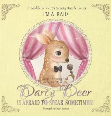 DARCY DEER A PARFOIS PEUR DE PARLER ! (Trouble d'anxiété sociale et mutisme sélectif) : J'ai peur - DARCY DEER IS AFRAID TO TALK, SOMETIMES! (Social Anxiety Disorder and Selected Mutism): I'm Afraid
