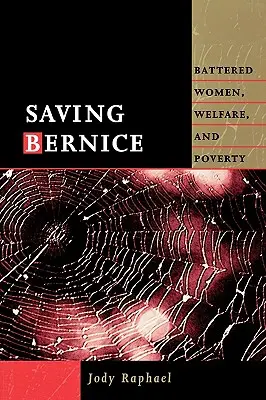 Sauver Bernice : Les femmes battues, l'aide sociale et la pauvreté - Saving Bernice: Battered Women, Welfare, and Poverty