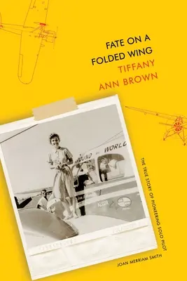 Le destin sur une aile pliée : L'histoire vraie de la pilote solitaire pionnière Joan Merriam Smith - Fate on a Folded Wing: The True Story of Pioneering Solo Pilot Joan Merriam Smith