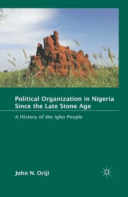 L'organisation politique au Nigeria depuis la fin de l'âge de pierre : Une histoire du peuple Igbo - Political Organization in Nigeria Since the Late Stone Age: A History of the Igbo People