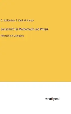 Zeitschrift fr Mathematik und Physik : Dix-neuvième année - Zeitschrift fr Mathematik und Physik: Neunzehnter Jahrgang