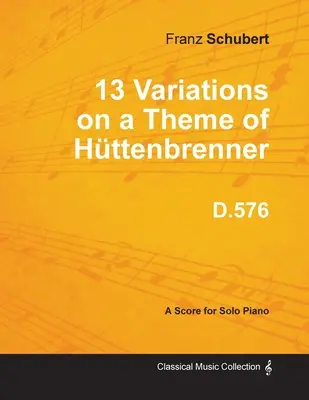 13 Variations sur un thème de Httenbrenner D.576 - Pour piano solo - 13 Variations on a Theme of Httenbrenner D.576 - For Solo Piano